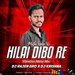 Hilai Dibo Re Matai Dibo Re(Vibration Matal Mix)DJ Rajen Bro x DJ Krishna.mp3