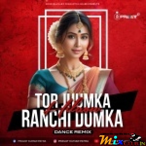 Tor Jhumka Hilaow (Khortha Dance Remix) Dj Pravat Exclusive-(MIxClub.In).mp3