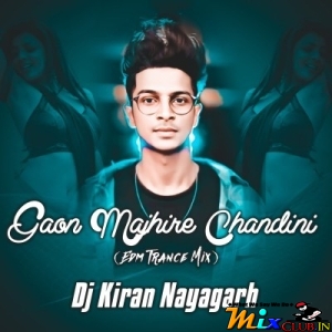 Gaon Majhire Chandini (Edm Trance Mix) Dj Kiran Nayagarh-(MIxClub.In).mp3