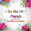 Ailo Re Holi Parab Helak Mare Ailo Re (Tapori Dance Mix) Dj Tuna X Dj Badal Sabaranibeda
