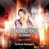 BARAMASI PHUL GO (CIRCUIT REMIX) DJ KIRAN NAYAGARH