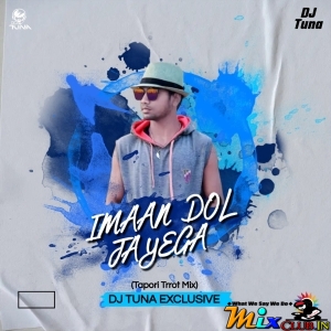 IMAAN DOL JAYEGA (TAPORI TRROT MIX) DJ TUNA EXCLUSIVE.mp3