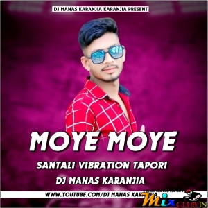 MOYE MOYE NEW (SANTALI FULL TAPORI VIBRATION MIX) DJ MANAS KARANJIA.mp3