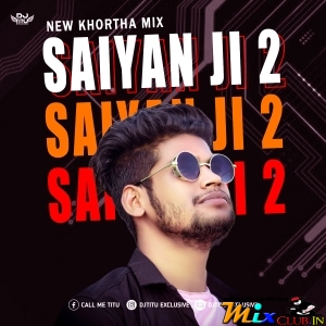 SAIYAN JI 2 ( KHORTHA DANCE MIX 2024) DJ TITU GM.mp3